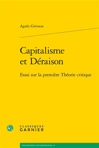 Capitalisme et Deraison Essai sur la premiere Theorie critiq