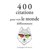 400 citations pour voir le monde différemment