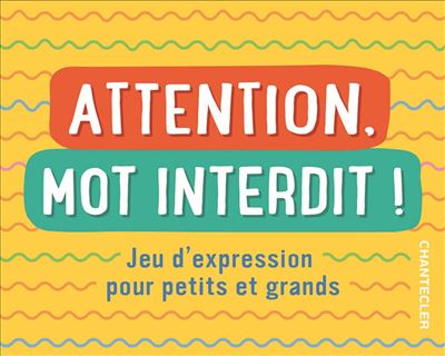 Attention, mot interdit ! Jeu d'expression pour petits et grands - Collectif - Chantecler - Boîte ou accessoire - Jeux livres objets