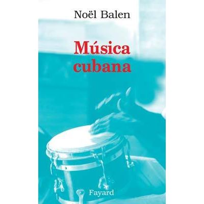 Musica Cubana - Noël Balen - Fayard - broché - Essai