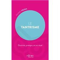 Le Tantrisme - Doctrine, pratique, art et rituel