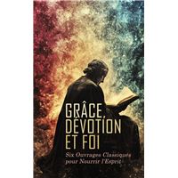 Grâce, Dévotion et Foi : Six Ouvrages Classiques pour Nourrir l'Esprit