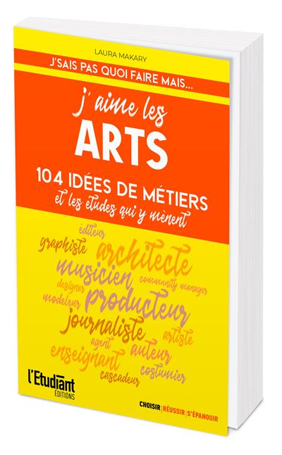 J'aime les arts 104 idées de métiers et les études qui y mènent - Laura Makary - L'etudiant Pratique - broché - Etude - L'etudiant Pratique