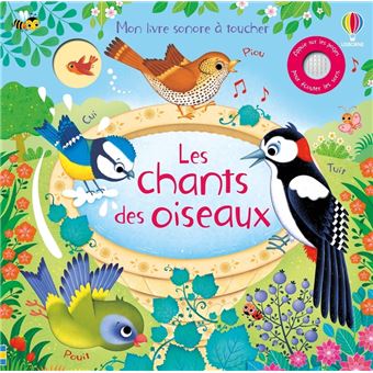 Le chant des oiseaux - Mon livre sonore à toucher - Dès 1 an - 1