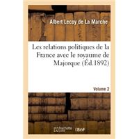 Les relations politiques de la France avec le royaume de Majorque. Volume 2
