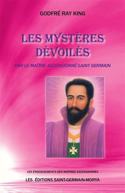Les mystères dévoilés par le Maître Ascensionné Saint Germain - Godfré Ray King - Saint Germain Morya Inc - broché - Essai - Saint Germain Morya Inc