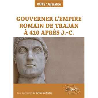 Gouverner l’Empire romain de Trajan à 410 après J.-C. - 1