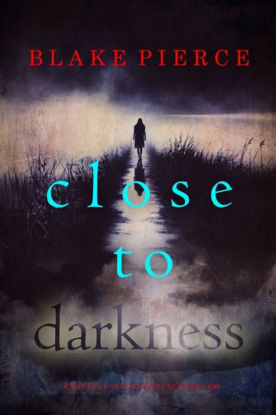 Close To Darkness (A Kari Blackhorse Suspense Thriller—Book 