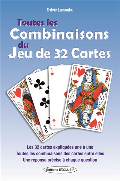 Toutes les combinaisons du jeu de 32 cartes Les 32 cartes expliquées une à  une - broché - Sylvie Lacombe - Achat Livre