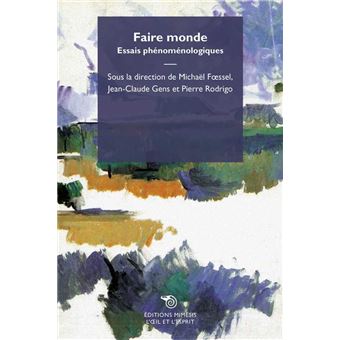 Faire Monde Essais Phenomenologiques - 1