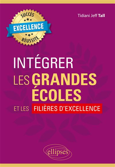Intégrer les grandes écoles et les filières d'excellence - Tidiani Jeff Tall - Ellipses - broché - Scolaire / Universitaire