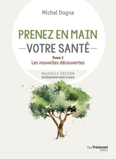 Prenez en main votre santé - Tome 2 Les nouvelles découvertes - Michel Dogna - broché