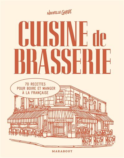 Cuisine de brasserie 70 recettes pour boire et manger à la française - Nouvelle Garde - Marabout - broché - Guide - Marabout