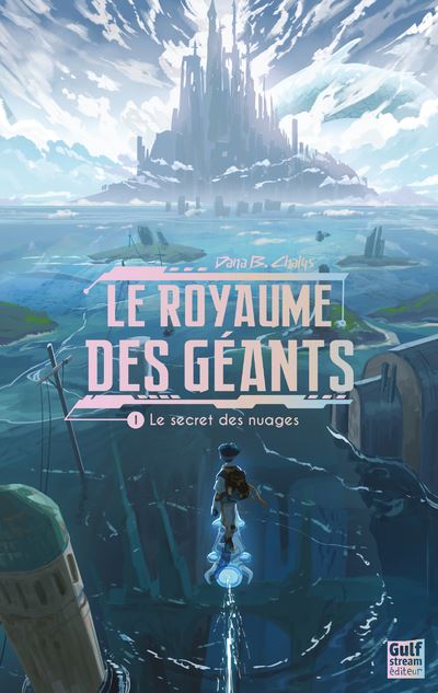 Le Royaume des géants - Tome 1 Le Secret des nuages - Dana Chalys - Gulf Stream - broché - Roman adolescent