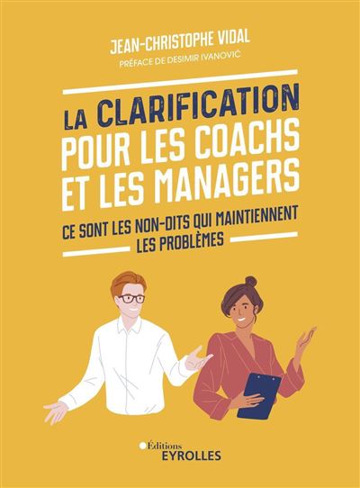 La Clarification pour les coachs et les managers Ce sont les non-dits qui maintiennent les problèmes - Jean Christophe Vidal - Eyrolles - broché - Guide - Eyrolles