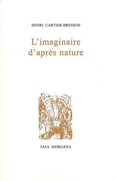 L’imaginaire d’après nature - Henri Cartier-Bresson - broché