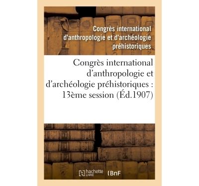 Congrès international d'anthropologie et d'archéologie préhistoriques : compte rendu