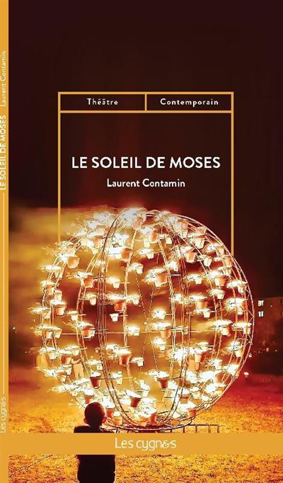Le Soleil de Moses - Laurent Contamin - Les Cygnes Eds - broché - Théâtre jeunesse - Les Cygnes Eds