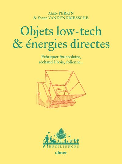 Objets low tech & énergies directes - Fabriquer four solaire, réchaud à bois, éolienne...
