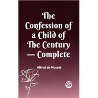 The Confession Of A Child Of The Century — Complete