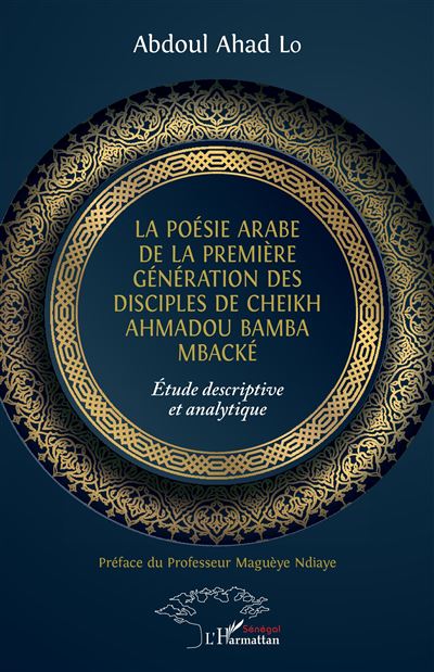 La poésie arabe de la première génération des disciples de Cheikh Ahmadou Bamba Mbacké Étude descriptive et analytique - Abdou Lahad Lo - L'harmattan - broché - Etude - L'harmattan