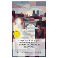 Innocence Perdue, Idéalisme Brisé – 4 Romans Classiques Français