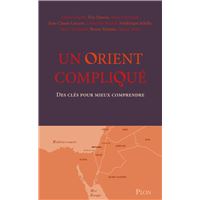 Un Orient compliqué - Des clés pour mieux comprendre