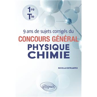 9 ans de sujets corrigés du concours général Physique-Chimie