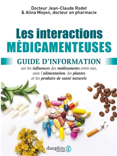Interactions médicamenteuses Guide d'information sur les influences des médicaments entre eux, avec les aliments, les plantes, et les produits de santés naturels - Jean-Claude Rodet - Dauphin Editions Du - broché - Guide