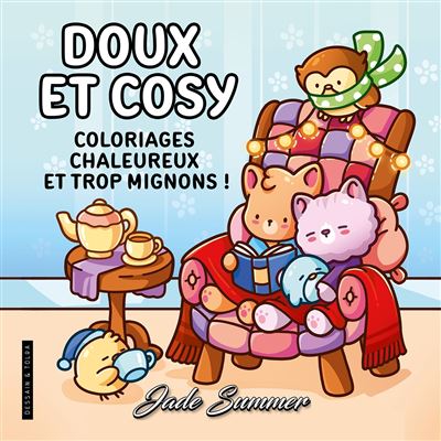Doux et cosy - Jade Summer - Coloriages chaleureux, mignons et relaxants pour adultes - Cosy colo - Jade Summer - Dessain Et Tolra - broché - Livre-jeu