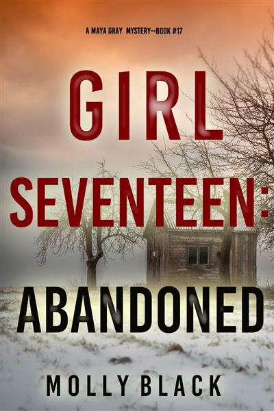 Girl Seventeen Abandoned (A Maya Gray FBI Suspense Thriller—