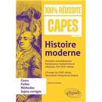 Histoire moderne : Première mondialisation, Renaissance, humanisme et réformes, XVe-XVIIe siècles. L’Europe du XVIIIe siècle, Révolution française et Empire