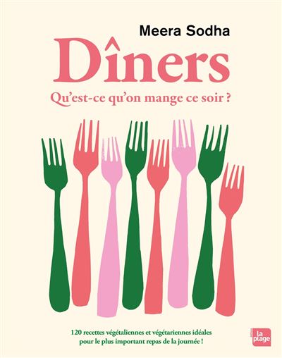 Dîners - Qu'est ce qu'on mange ce soir ? 120 recettes végétaliennes et végétariennes idéales pour le plus important repas de la journée ! - Meera Sodha - La Plage Editeur - relié - Beau livre