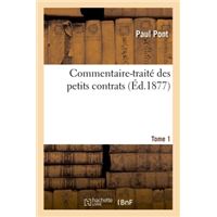 Commentaire-traité des petits contrats. Tome 1