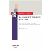 La marchandisation de la loi - Recherches sur la fabrique contemporaine des projets de loi