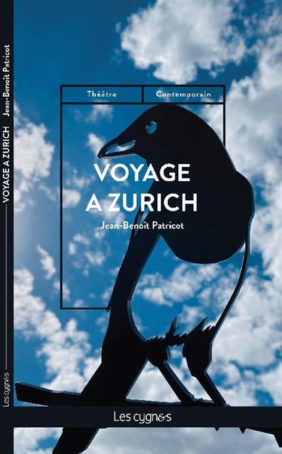 Voyage à Zurich - Jean-Benoît Patricot - Les Cygnes Eds - broché - Théâtre
