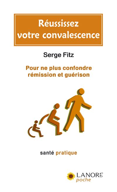 Réussissez votre convalescence - Pour ne plus confondre rémission et guérison - Serge Fitz - broché