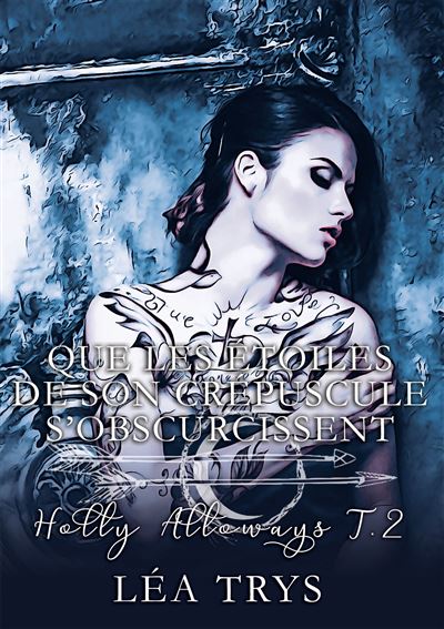 Que les étoiles de son crépuscule s'obscurcissent (Holly Alloways T.2) - Lea Trys - Bookelis - broché - Roman