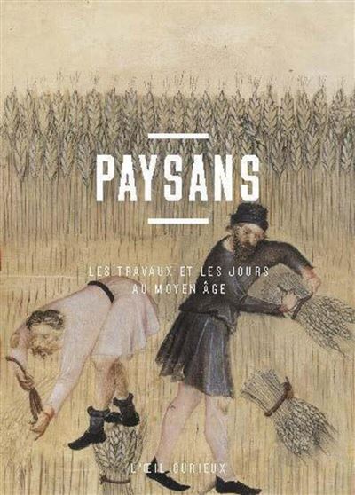 Paysans - Les travaux et les jours au Moyen Âge - relié - Sabine Maffre ...