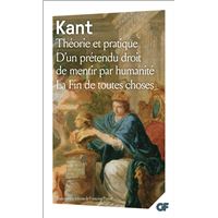 Théorie et pratique - D'un prétendu droit de mentir par humanité - La Fin de toutes choses et autres textes
