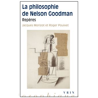 La philosophie de Nelson Goodman - 1