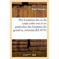 Des Luxations des os du carpe entre eux et en particulier des luxations du grand os, mémoire