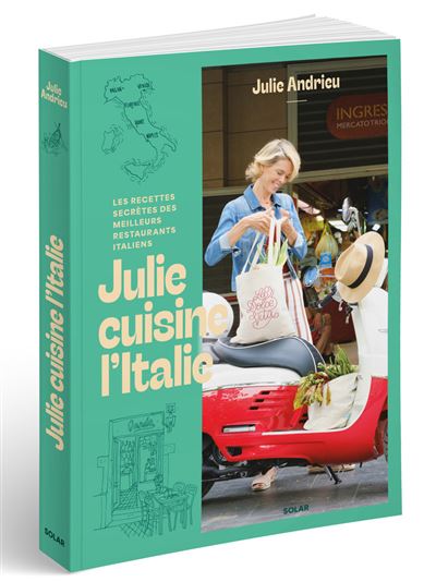 Julie cuisine l'Italie: Les recettes secrètes des meilleurs restaurants italiens