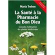 La Santé à la Pharmacie du Bon Dieu - Conseils d'utilisation des plantes médicinales