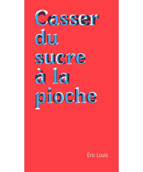 Casser du sucre à la pioche (NED 2024) - Eric Louis - broché