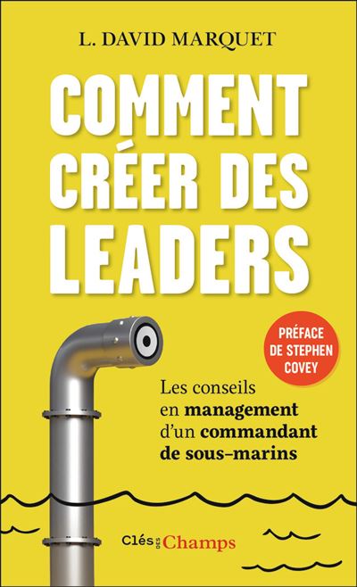 Comment créer des leaders Les conseils en management d'un commandant de sous-marins - David Marquet - Flammarion - Poche - Guide