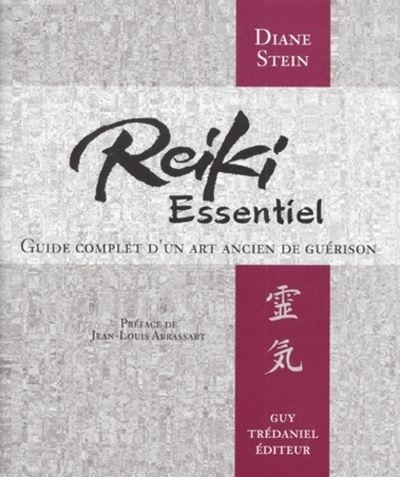 Reiki essentiel - Guide complet d'un art de guerison