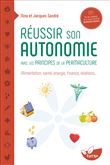 Réussir son autonomie avec les principes de la permaculture - Alimentation, santé, énergie, finance, relations…