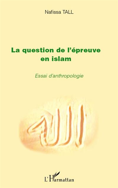 La question de l'epreuve en islam Essai d'anthropolo