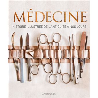 Médecine, histoire illustrée de l'Antiquité à nos jours - 1